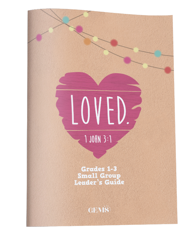 LOVED. Grades 1-3 Small Group Leader’s Guide