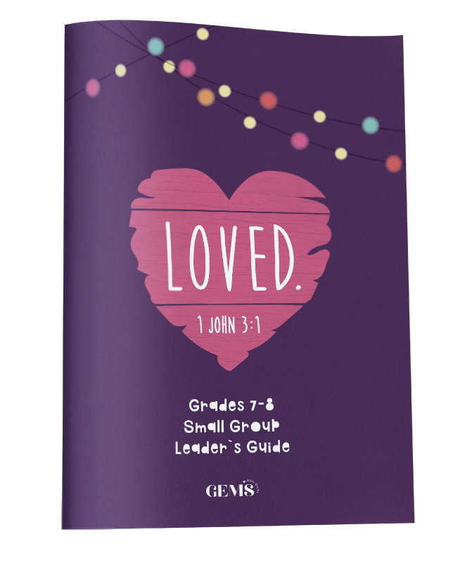 LOVED. Grades 7-8 Small Group Leader’s Guide